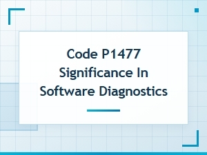 Code P1477 Significance in Software Diagnostics