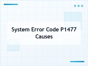 System Error Code P1477 Causes