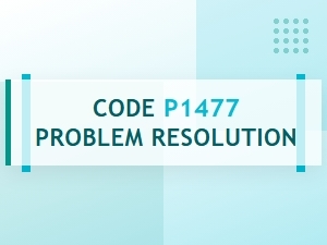 Code P1477 Problem Resolution Guide