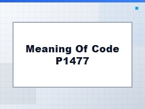 Meaning of Code P1477 in Technical Troubleshooting